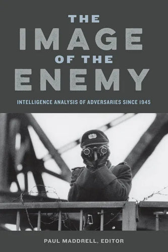 The Image of the Enemy: Intelligence Analysis of Adversaries since 1945 - Paperback