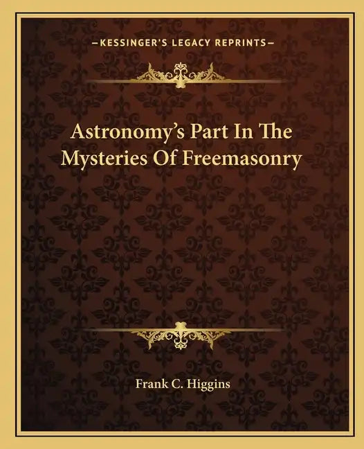 Astronomy's Part in the Mysteries of Freemasonry - Paperback