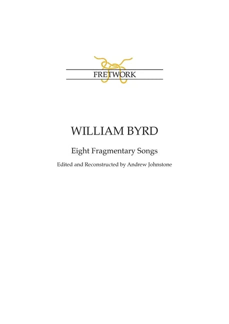 William Byrd: Eight Fragmentary Songs: from Edward Paston's Lute-Book GB-Lbl Add. MS 31992 edited and reconstructed by Andrew Johnstone - Paperback