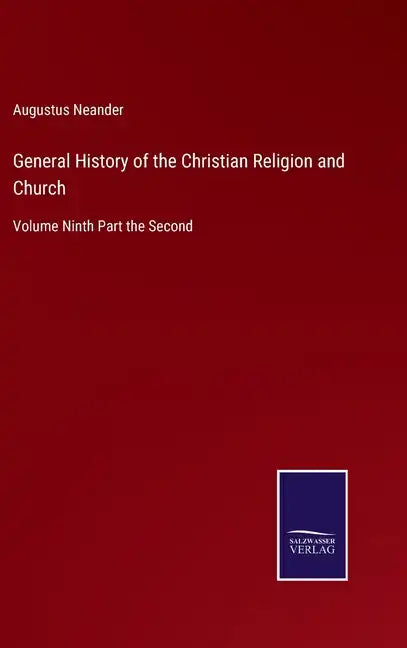 General History of the Christian Religion and Church: Volume Ninth Part the Second - Hardcover