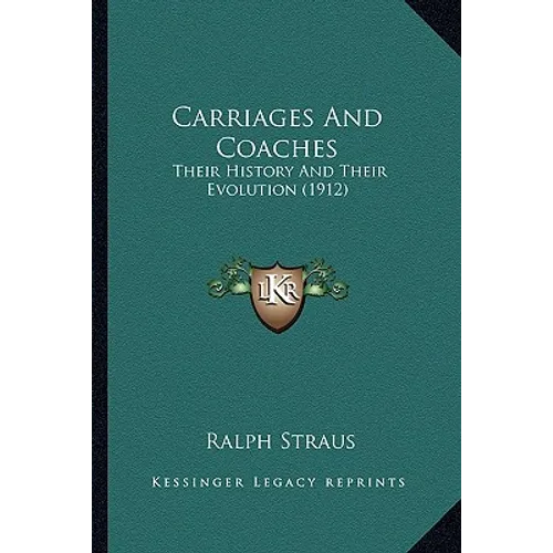 Carriages And Coaches: Their History And Their Evolution (1912) - Paperback