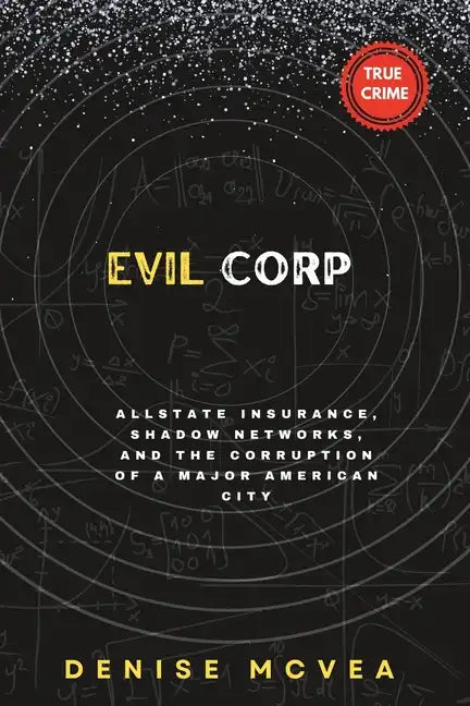 Evil Corp: Allstate Insurance, Shadow Networks, and the Corruption of a Major American City - Paperback