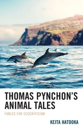 Thomas Pynchon's Animal Tales: Fables for Ecocriticism - Hardcover