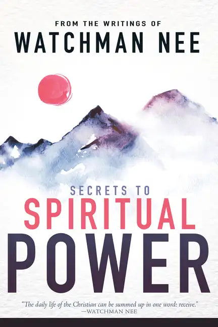 Secrets to Spiritual Power: From the Writings of Watchman Nee - Paperback