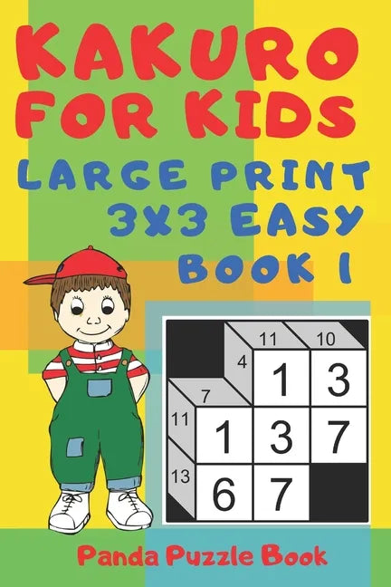 Kakuro For Kids - Large Print 3x3 Easy - Book 1: Kids Mind Games - Logic Games For Kids - Puzzle Book For Kids - Paperback