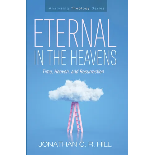 Eternal in the Heavens: Time, Heaven, and Resurrection - Paperback