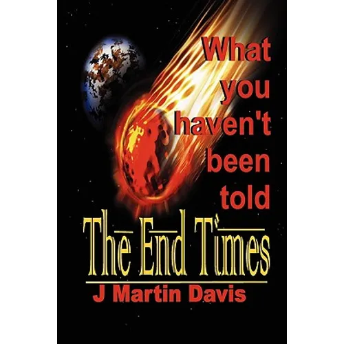 The End Times What You Haven't Been told - Paperback