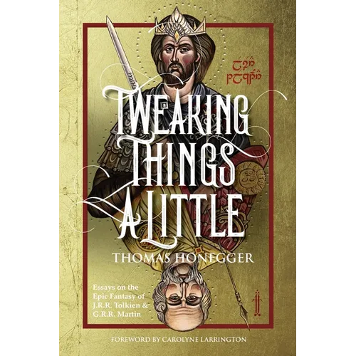 Tweaking Things a Little. Essays on the Epic Fantasy of J.R.R. Tolkien and G.R.R. Martin - Paperback