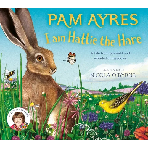 I Am Hattie the Hare: A Tale from Our Wild and Wonderful Meadows - Hardcover