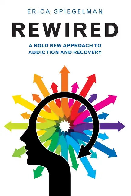 Rewired: A Bold New Approach to Addiction and Recovery - Paperback