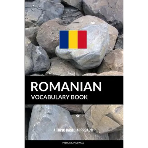 Romanian Vocabulary Book: A Topic Based Approach - Paperback