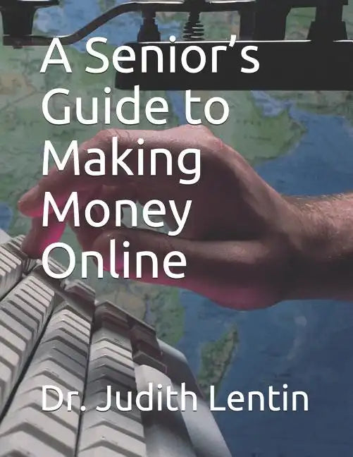 A Senior's Guide to Making Money Online - Paperback