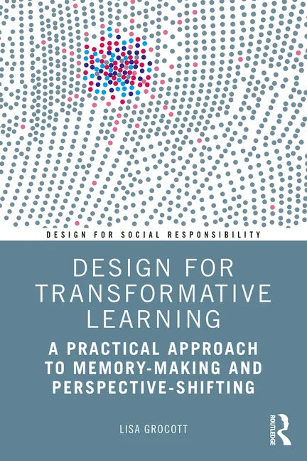 Design for Transformative Learning: A Practical Approach to Memory-Making and Perspective-Shifting - Paperback