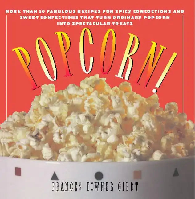 Popcorn!: 60 Irresistible Recipes for Everyone's Favorite Snack - Paperback
