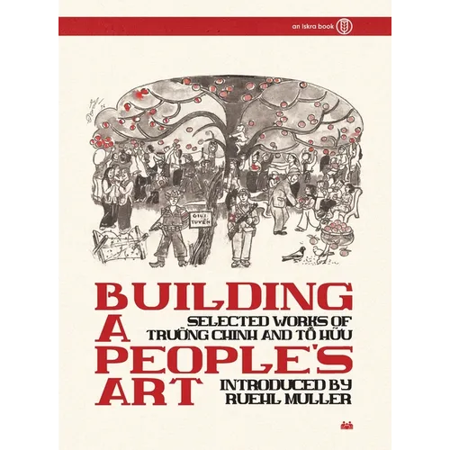 Building a People's Art: Selected Works of Trường Chinh and Tố Hữu - Hardcover