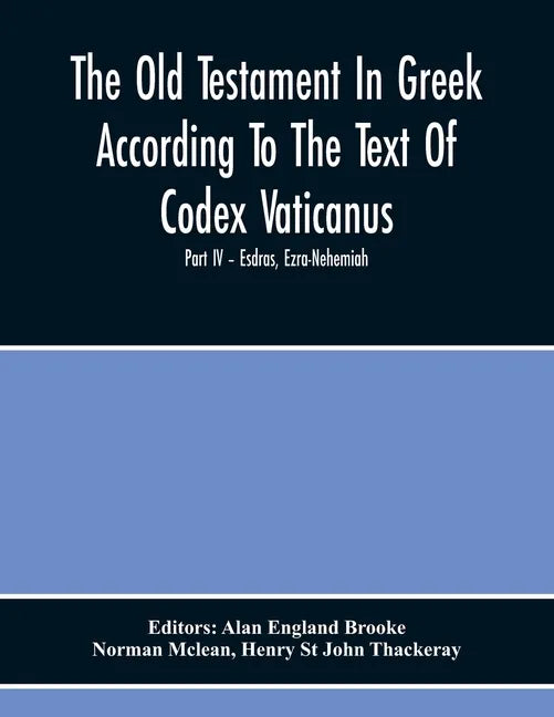 The Old Testament In Greek According To The Text Of Codex Vaticanus, Supplemented From Other Uncial Manuscripts, With A Critical Apparatus Containing - Paperback