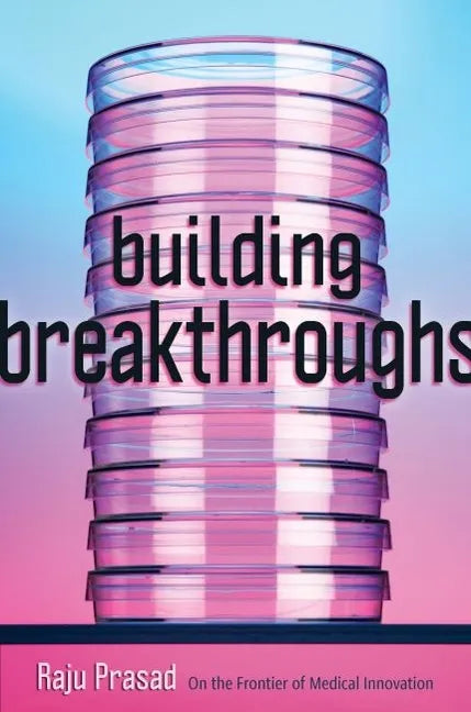 Building Breakthroughs: On the Frontier of Medical Innovation - Hardcover