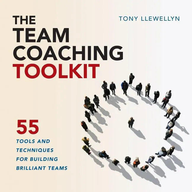 The Team Coaching Toolkit: 55 Tools and Techniques for Building Brilliant Teams - Paperback