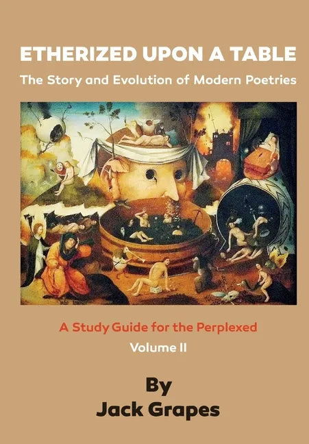 Etherized upon a Table, Vol 2: The Story and Evolution of Modern Poetries - Paperback