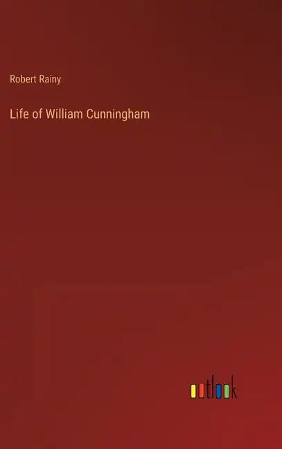 Life of William Cunningham - Hardcover
