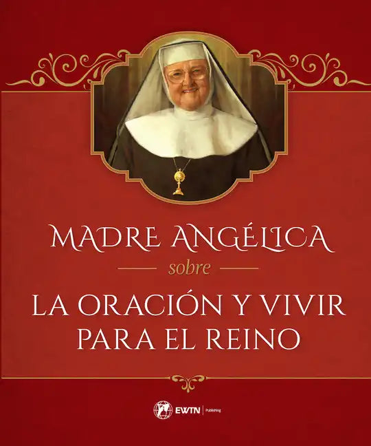 Madre Angélica Sobre La Oración Y Vivir Para El Reino - Hardcover