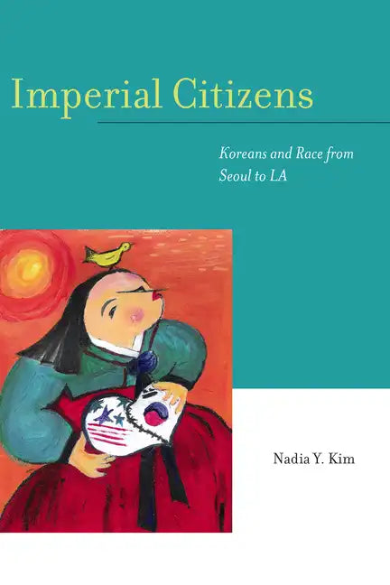 Imperial Citizens: Koreans and Race from Seoul to La - Paperback
