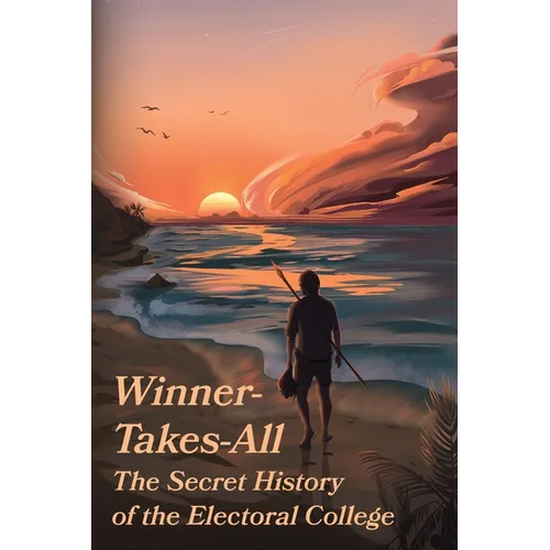 Winner-Takes-All: The Secret History of the Electoral College: The - Paperback