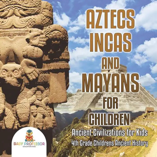Aztecs, Incas, and Mayans for Children Ancient Civilizations for Kids 4th Grade Children's Ancient History - Paperback