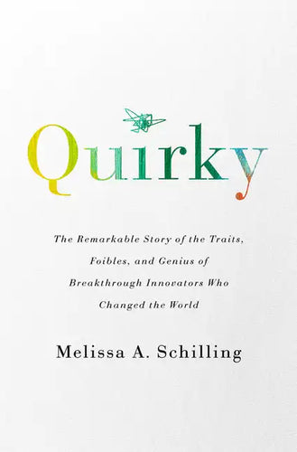 Quirky: The Remarkable Story of the Traits, Foibles, and Genius of Breakthrough Innovators Who Changed the World - Paperback