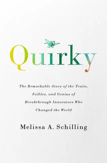 Quirky: The Remarkable Story of the Traits, Foibles, and Genius of Breakthrough Innovators Who Changed the World - Paperback