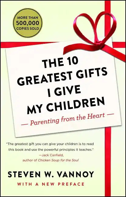 The 10 Greatest Gifts I Give My Children: Parenting from the Heart - Paperback