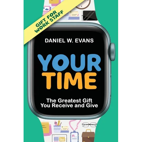 Your Time (Special Edition for Work Staff): The Greatest Gift You Receive and Give - Paperback