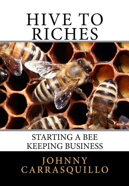 Hive to Riches: Starting a beekeeping business - Paperback