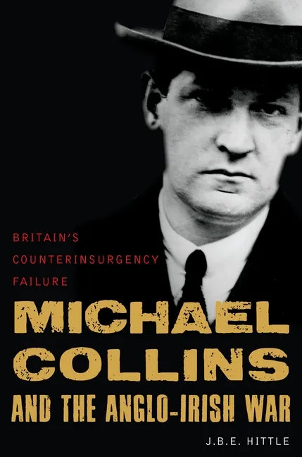 Michael Collins and the Anglo-Irish War: Britain's Counterinsurgency Failure - Hardcover