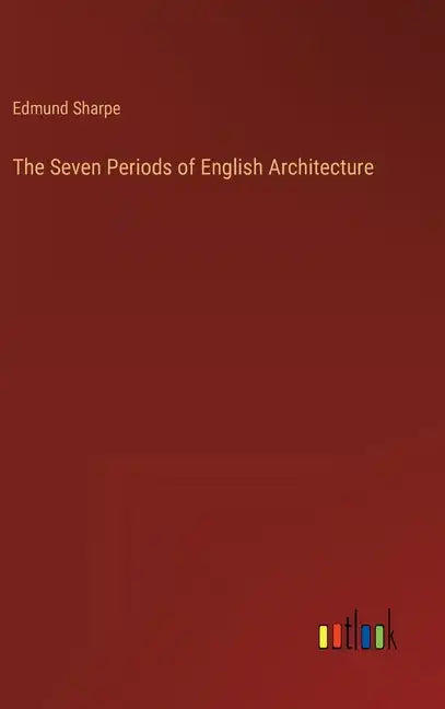 The Seven Periods of English Architecture - Hardcover
