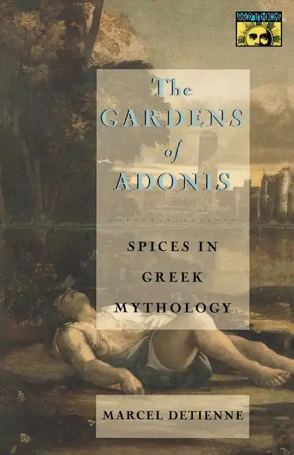 The Gardens of Adonis: Spices in Greek Mythology - Second Edition - Paperback