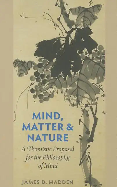Mind, Matter, and Nature a Thomistic Proposal for the Philosophy of Mind - Paperback