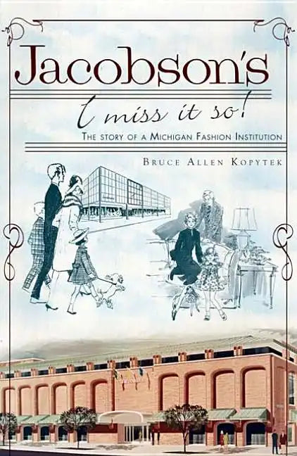 Jacobson's, I Miss It So!: The Story of a Michigan Fashion Institution - Paperback