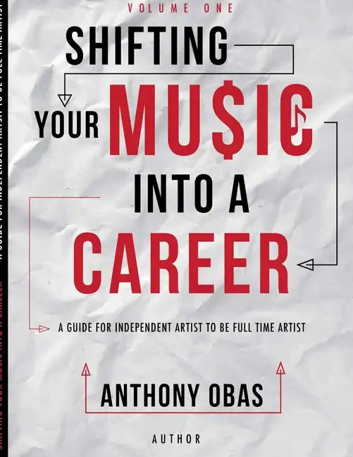 Volume 1: Shifting Your Music Into A Career-- A Guide For Independent Artists To Be Full Time Artists - Paperback