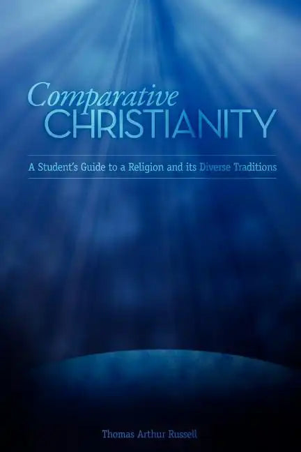 Comparative Christianity: A Student's Guide to a Religion and Its Diverse Traditions - Paperback