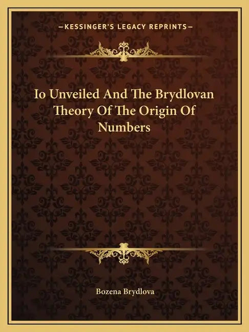 IO Unveiled and the Brydlovan Theory of the Origin of Numbers - Paperback