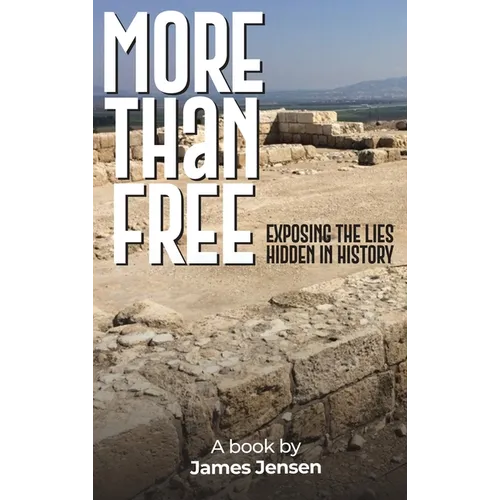 More Than Free: Exposing the Lies Hidden in History - Hardcover