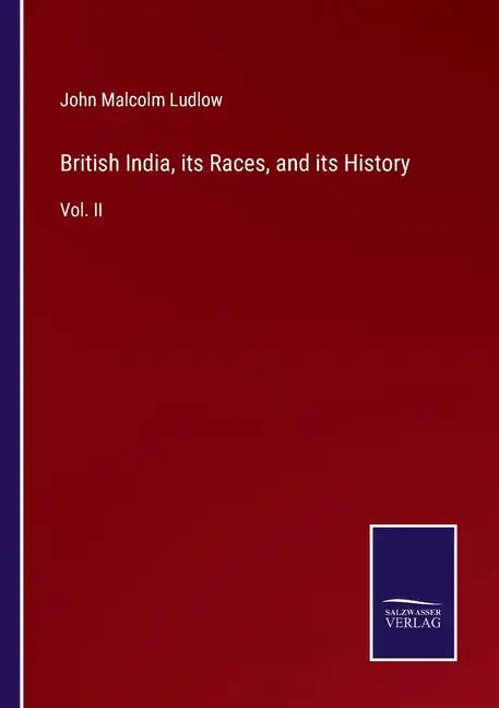 British India, its Races, and its History: Vol. II - Paperback