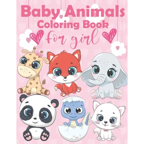 Baby Animals Coloring Book For Girl: An Kids Coloring Book Featuring Super Cute and Adorable Baby Animals Features 60 Adorable Animals To Color In, Ac - Paperback