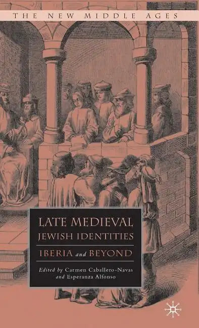 Late Medieval Jewish Identities: Iberia and Beyond - Hardcover