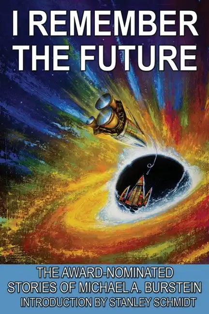 I Remember the Future: The Award-Nominated Stories of Michael A. Burstein - Paperback