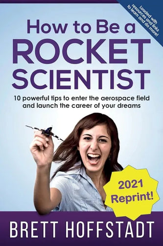 How To Be a Rocket Scientist: 10 Powerful Tips to Enter the Aerospace Field and Launch the Career of Your Dreams - Paperback