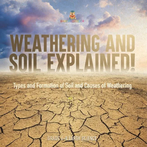 Weathering and Soil Explained! Types and Formation of Soil and Causes of Weathering Grade 6-8 Earth Science - Paperback