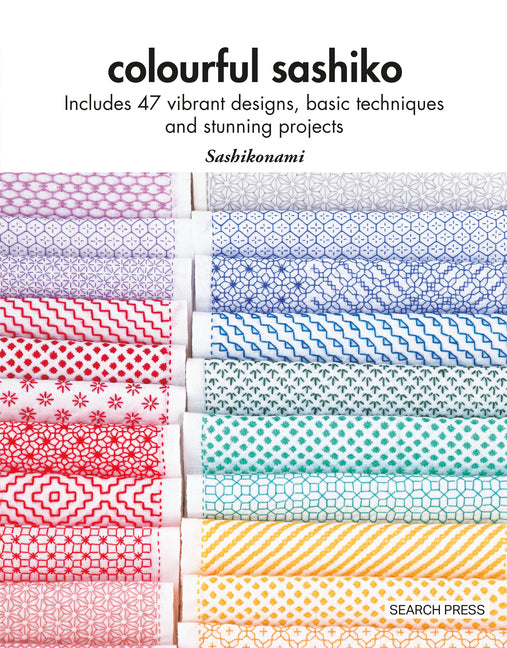 Colourful Sashiko: Includes 47 Vibrant Designs, Basic Techniques and Stunning Projects - Paperback