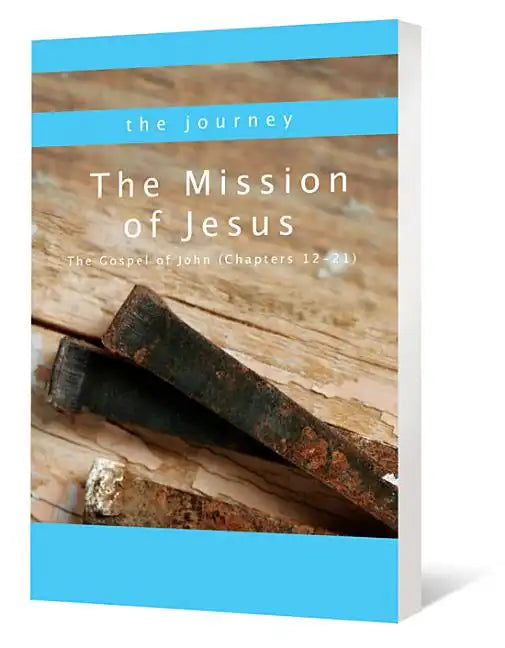 The Mission of Jesus: The Gospel of John (Chapters 12-21) - Paperback